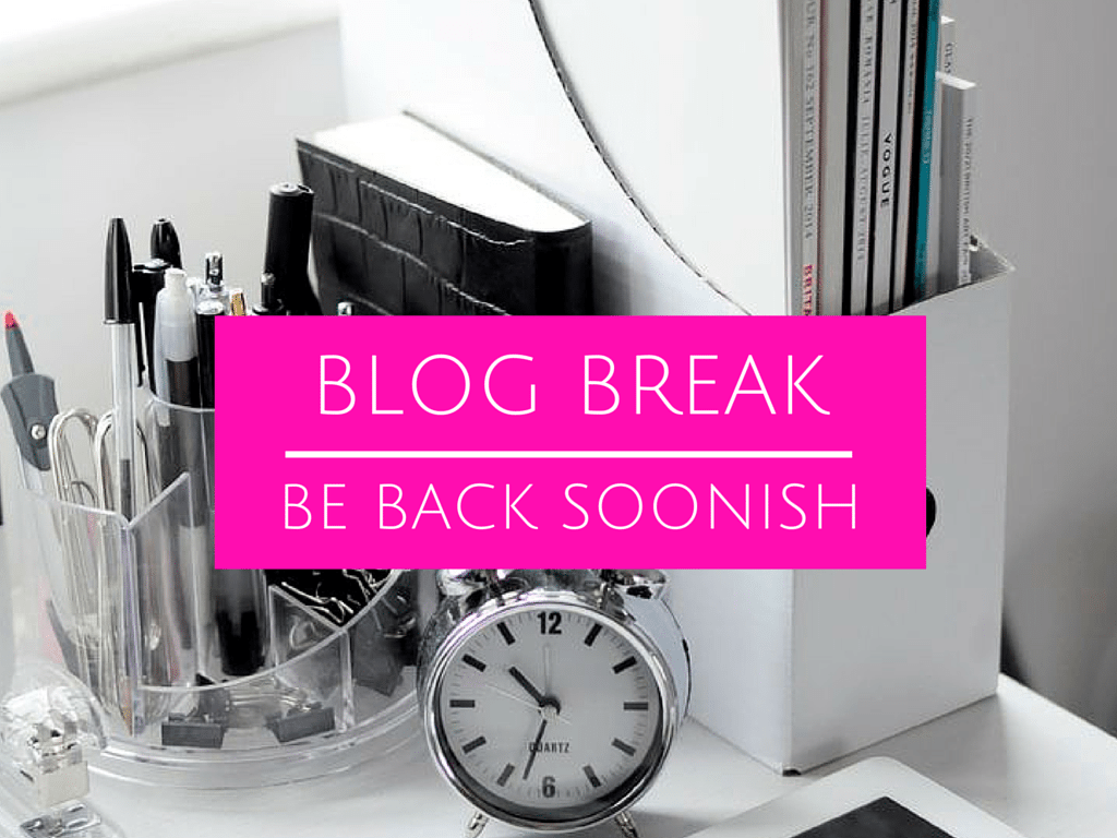 blogging break